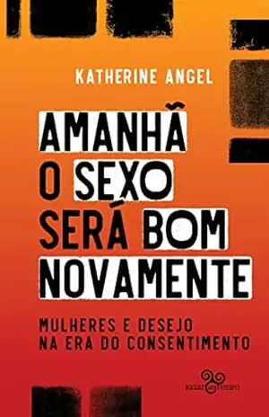 Amanhã o sexo será bom novamente – Katherine Angel