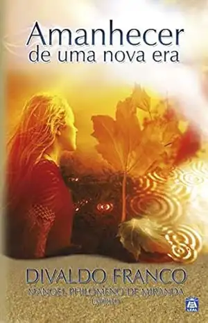 Amanhecer de uma Nova Era – Divaldo Pereira Franco Amanhecer de uma Nova Era – Divaldo Pereira Franco