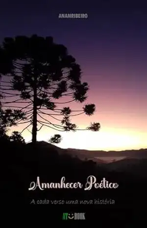 Amanhecer Poético: A Cada Verso uma Nova História – Ana Maria Ribeiro Amanhecer Poético: A Cada Verso uma Nova História – Ana Maria Ribeiro