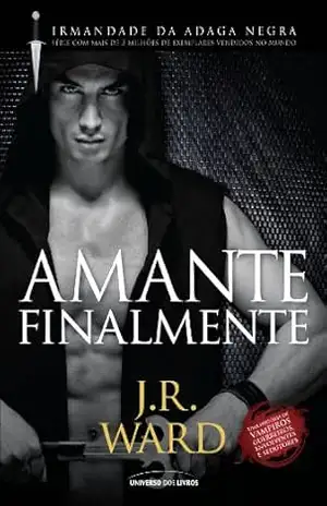 Amante Finalmente (Irmandade da Adaga Negra) – J. R. Ward