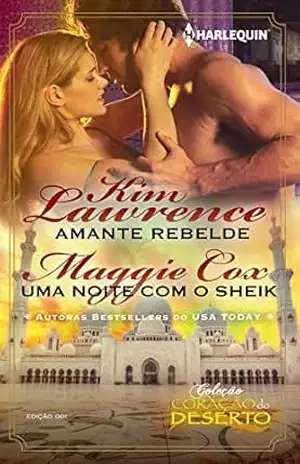 Amante Rebelde & Uma Noite com o Sheik (Harlequin Coleção Coração do Deserto Livro 1) – Kim Lawrence