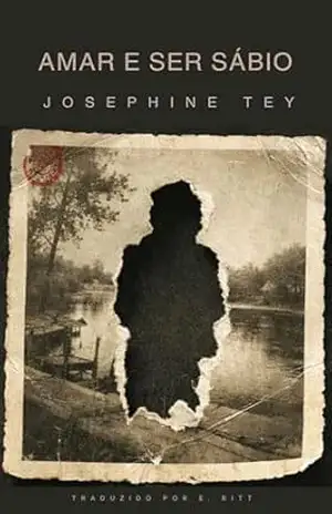 Amar e ser sábio (Era de Ouro do Romance Policial) – Josephine  Tey