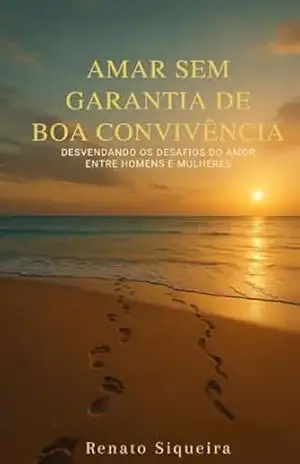 Capa do livro Amar sem garantia de convivência: Desvendando os desafios do amor entre homens e mulheres - Renato  Siqueira