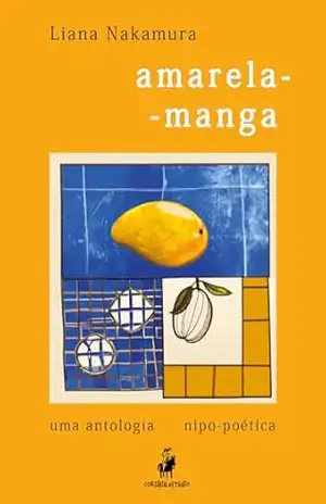 Capa do livro amarela–manga: uma antologia nipo–poética - Liana Nakamura