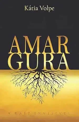 Capa do livro Amargura: A raiz invisível - Kátia Volpe