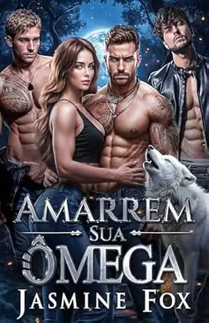 Amarrem Sua Ômega: Um Romance Ômega de Harém Reverso, Amor Proibido e Companheira Rejeitada (Série Laços Cobiçados Livro 3) – Jasmine Fox
