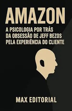 AMAZON: A PSICOLOGIA POR TRÁS DA OBSESSÃO DE JEFF BEZOS PELA EXPERIÊNCIA DO CLIENTE (GRANDES MARCAS (Aprendizado Rumo ao Sucesso)) – MAX EDITORIAL AMAZON: A PSICOLOGIA POR TRÁS DA OBSESSÃO DE JEFF BEZOS PELA EXPERIÊNCIA DO CLIENTE (GRANDES MARCAS (Aprendizado Rumo ao Sucesso)) – MAX EDITORIAL
