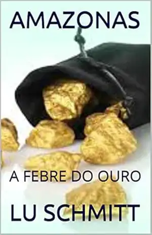 AMAZONAS: A FEBRE DO OURO – LU SCHMITT
