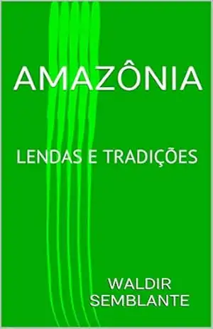 Capa do livro AMAZÔNIA: LENDAS E TRADIÇÕES - Waldir Semblante