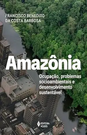 Capa do livro Amazônia: Ocupação, problemas socioambientais e desenvolvimento sustentável - Francisco Benedito da Costa Barbosa