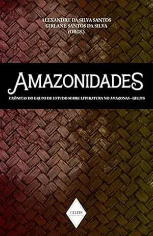 Amazonidades: Crônicas do Grupo de Estudos sobre Literatura no Amazonas (GELITS) (Crônicas Literárias Livro 1) – Alexandre  Santos