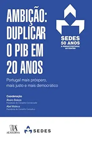 Ambição: Duplicar o PIB em 20 anos – Álvaro Beleza Ambição: Duplicar o PIB em 20 anos – Álvaro Beleza