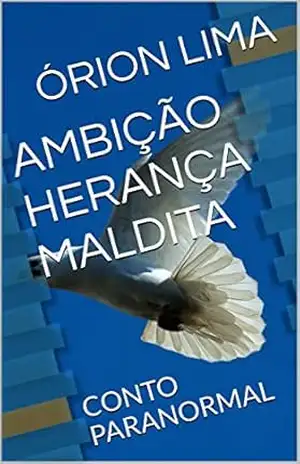 AMBIÇÃO HERANÇA MALDITA: CONTO PARANORMAL – ÓRION LIMA