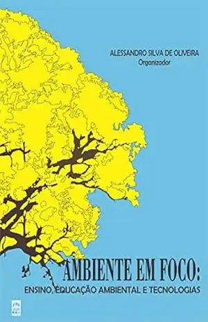 AMBIENTE EM FOCO:: Ensino, educação ambiental e tecnologias – Alessandro Silva de Oliveira AMBIENTE EM FOCO:: Ensino, educação ambiental e tecnologias – Alessandro Silva de Oliveira