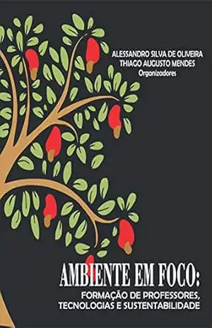 Capa do livro Ambiente em foco: Formação de professores, tecnologias e sustentabilidade - Alessandro Silva de Oliveira (organizador)