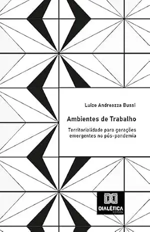 Ambientes de Trabalho: territorialidade para gerações emergentes no pós–pandemia – Luize Andreazza Bussi