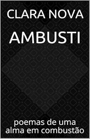 Capa do livro Ambusti: poemas de uma alma em combustão - Clara Nova