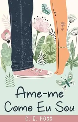 Ame–me Como Eu Sou: Uma comédia romântica leve (Uma coleção de histórias de comédia romântica alegres) – C E Ross Ame–me Como Eu Sou: Uma comédia romântica leve (Uma coleção de histórias de comédia romântica alegres) – C E Ross