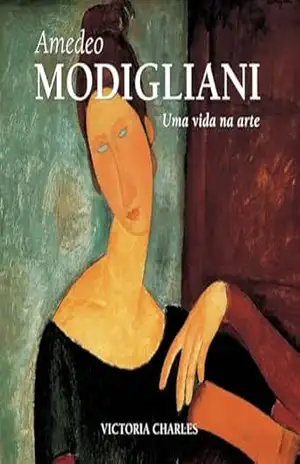 Amedeo Modigliani: Uma vida na arte – Victoria Charles Amedeo Modigliani: Uma vida na arte – Victoria Charles