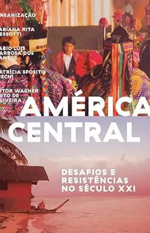 América Central: desafios e resistências no século XXI – Fabiana Rita Dessotti