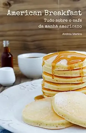 American Breakfast: Tudo sobre o café da manhã americano (Inglês Gourmet) – Andrea Martins