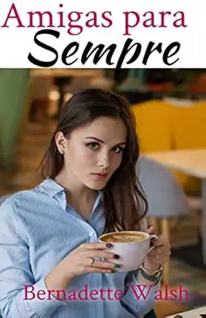 Capa do livro Amigas para Sempre - Bernadette Walsh
