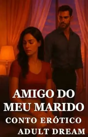 Capa do livro Amigo do Meu Marido – Conto Erótico (Explícito) (Adult Dream) - Adult Dream