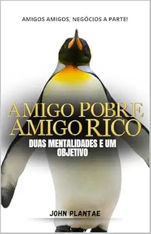 AMIGO POBRE AMIGO RICO: Douas menatalidades e um objetivo – John Plantae