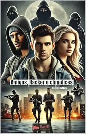 Amigos, Hackers e Cúmplices – Leandro Vasquez Amigos, Hackers e Cúmplices – Leandro Vasquez