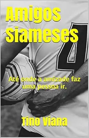 Amigos Siameses: Até onde a amizade faz uma pessoa ir – Tino Viana