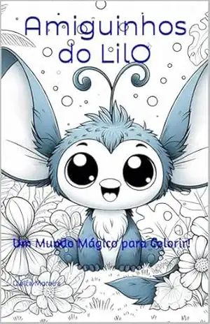Amiguinhos do LilO: Um Mundo Mágico para Colorir! – Gleice Moreira Amiguinhos do LilO: Um Mundo Mágico para Colorir! – Gleice Moreira