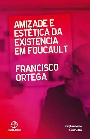 Capa do livro Amizade e estética da existência em Foucault - Francisco Ortega