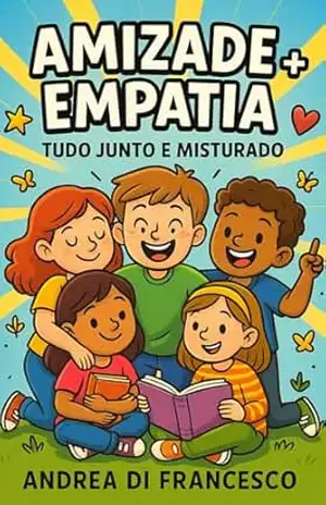 Capa do livro Amizade + Empatia: Tudo Junto e Misturado - Andrea Di Francesco