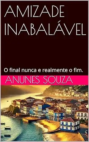 Baixar AMIZADE INABALÁVEL: O final nunca e realmente o fim. pdf, epub, mobi, eBook