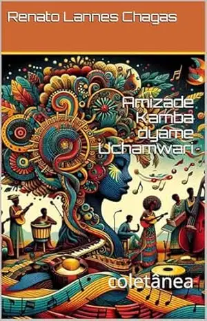 Amizade Kamba dyame Uchamwari: coletânea – Renato  Lannes Chagas