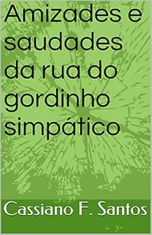 Amizades e saudades da rua do gordinho simpático – Cassiano F. Santos
