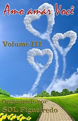 Amo amar Você: Volume III – SOL Figueiredo