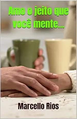 Capa do livro Amo o jeito que você mente... - Marcello Rios