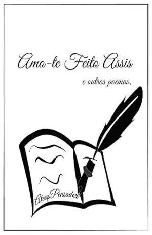 Amo–te Feito Assis: e outros poemas. (Cartas de Amor) – Ateop Pensador Amo–te Feito Assis: e outros poemas. (Cartas de Amor) – Ateop Pensador