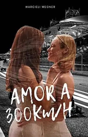 Capa do livro Amor a 300 KM/H: Uma história de amor que nasce em meio as pistas de corrida - Marcieli Wegner
