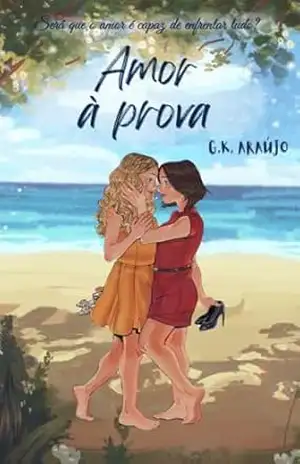 Amor à prova: Será que o amor é capaz de enfrentar tudo? – G.K. Araújo Amor à prova: Será que o amor é capaz de enfrentar tudo? – G.K. Araújo