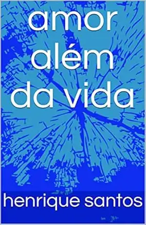 amor além da vida (romance Livro 1) – henrique santos