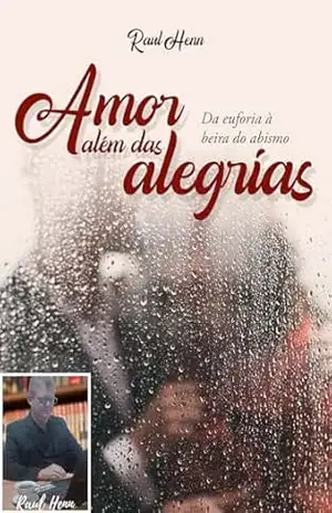Amor Além das Alegrias: Da Euforia à Beira do Abismo. – Raul Henn