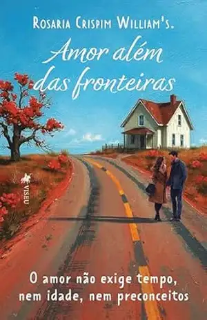 Amor Além das Fronteiras: O amor não exige tempo, nem idade, nem preconceitos - Rosaria Crispim William's Amor Além das Fronteiras: O amor não exige tempo, nem idade, nem preconceitos - Rosaria Crispim William's