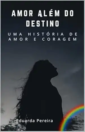 Capa do livro Amor Além do Destino: Uma história de amor e coragem - Eduarda Pereira