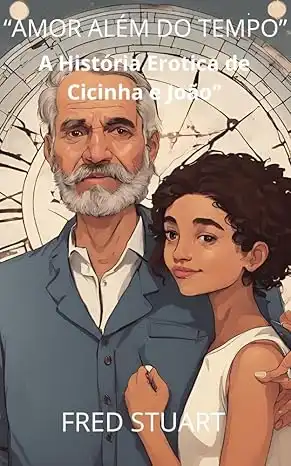 Baixar ''AMOR ALÉM DO TEMPO': A História Erótica Cicinha e João'' pdf, epub, mobi, eBook