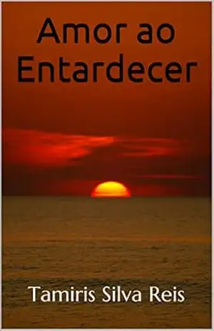 Amor ao Entardecer – Tamiris Silva Reis Amor ao Entardecer – Tamiris Silva Reis