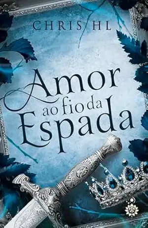 Amor ao Fio da Espada (Universo dos Guardiões Livro 3) – Chris HL