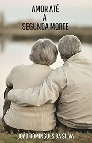 Amor Até A Segunda Morte – João Domingues da Silva