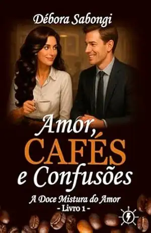 Amor, Cafés e Confusões: (Livro 1) Uma comédia romântica com gosto de café e divertidas confusões (A Doce Mistura do Amor) - Débora Sabongi Amor, Cafés e Confusões: (Livro 1) Uma comédia romântica com gosto de café e divertidas confusões (A Doce Mistura do Amor) - Débora Sabongi